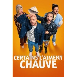CERTAINS L'AIMENT CHAUVE....